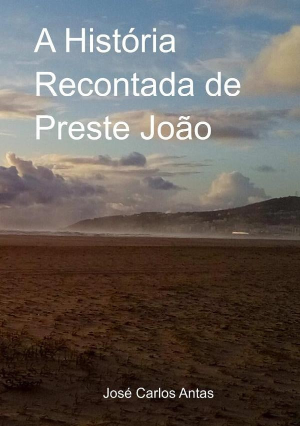 A História Recontada De Preste João | José Carlos Antas
