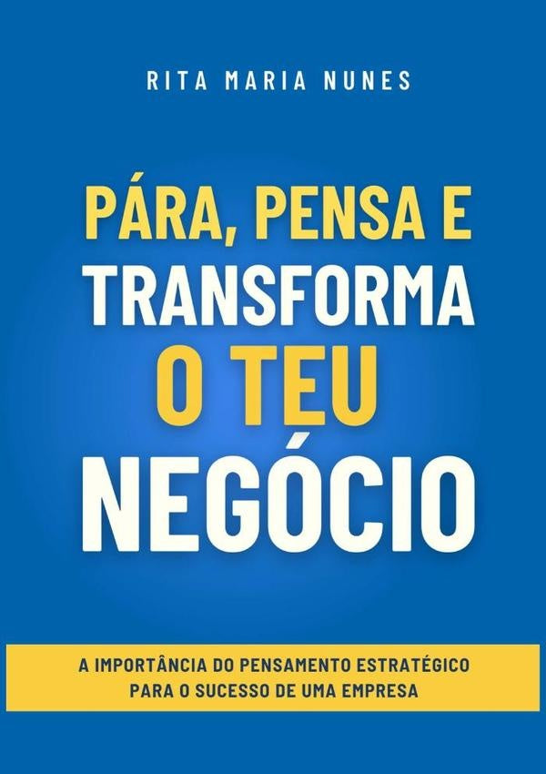 Pára, Pensa E Transforma O Teu Negócio | Rita Maria Nunes