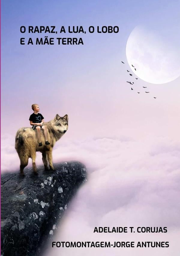 O Rapaz,a Lua, O Lobo E A Mãe Terra | Adelaide T. Corujas