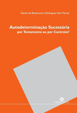 Autodeterminação Sucessória - por trestamento ou por contrato? | Daniel Silva Morais