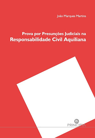 Prova por Presunções Judiciais na Responsabilidade Civil Aquiliana | João Marques Martins