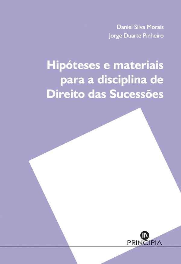 Hipóteses e Materiais para a Disciplina de Direito das Sucessões | Duarte Pinheiro, Silva Morais