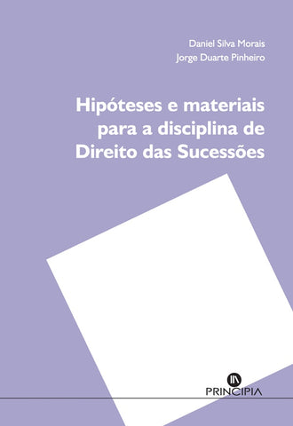 Hipóteses e Materiais para a Disciplina de Direito das Sucessões | Duarte Pinheiro, Silva Morais