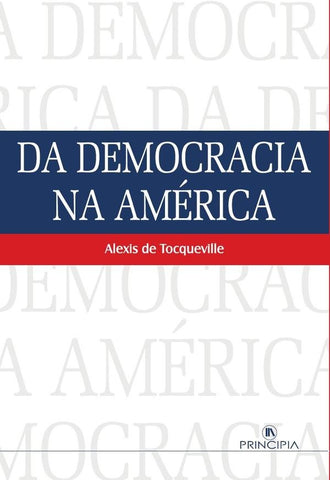 Da Democracia na América | Alexis de Tocqueville