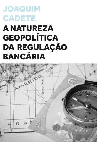 A Natureza Geopolítica da Regulação Bancária | Joaquim  Cadete