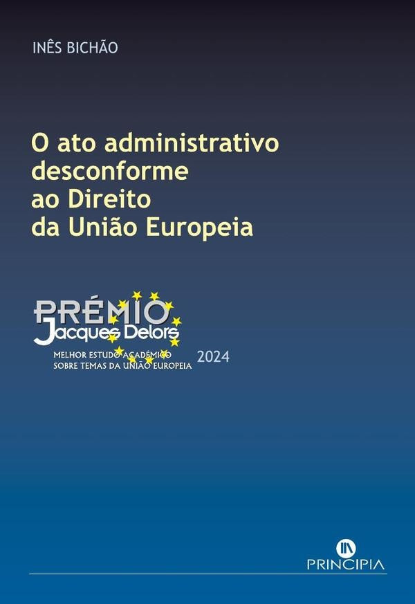 O Ato Administrativo disconforme ao Direito da União Europeia | Inês Bichão