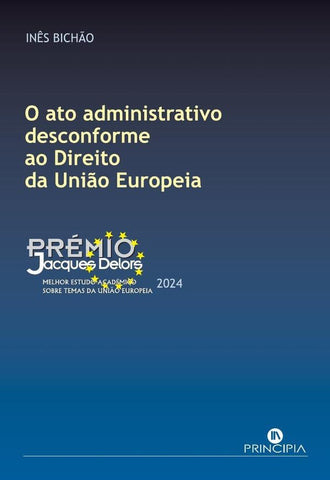 O Ato Administrativo disconforme ao Direito da União Europeia | Inês Bichão