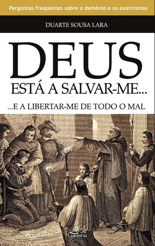 Deus Está a Salvar-me e a Libertar-me de Todo o Mal | Duarte Sousa Lara