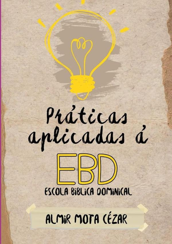 Práticas Aplicadas À Ebd -  Escola Bíblica Dominical | Almir Mota Cézar