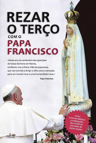 Rezar o Terço com o Papa Francisco | . Papa Francisco