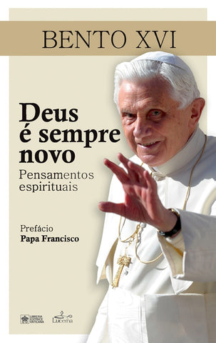 Deus é Sempre Novo | Bento XVI Bento
