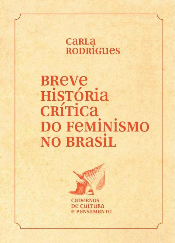 Breve história crítica do feminismo no Brasil | Carla Rodrigues