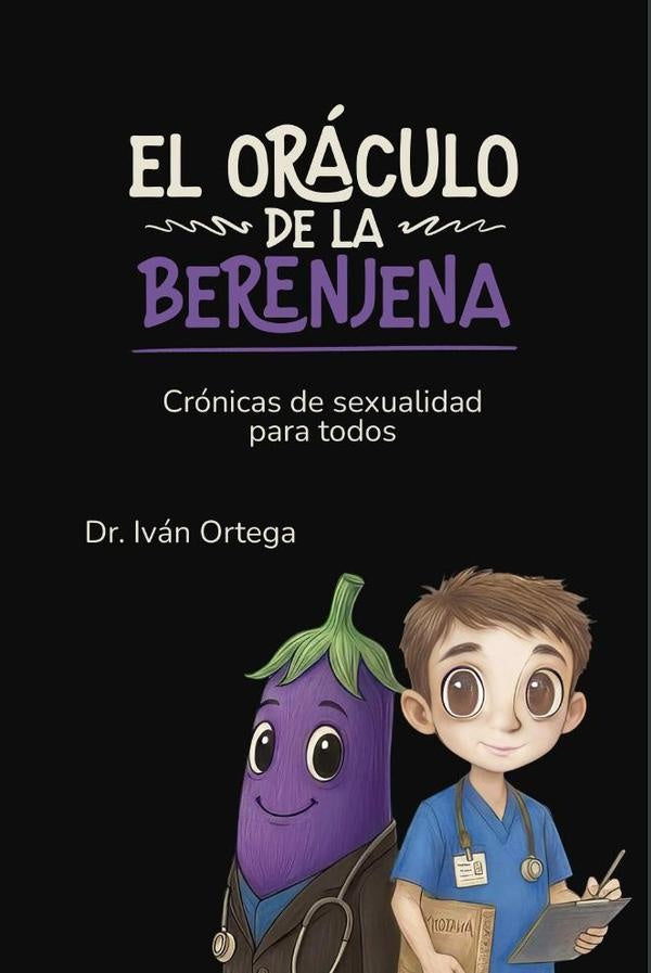 El oráculo de la berenjena. Crónicas de sexualidad para todos | Iván Mauricio Ortega Garrido