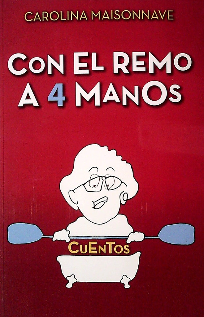 CON EL REMO A 4 MANOS. CUENTOS.. | Carolina  Maisonnave