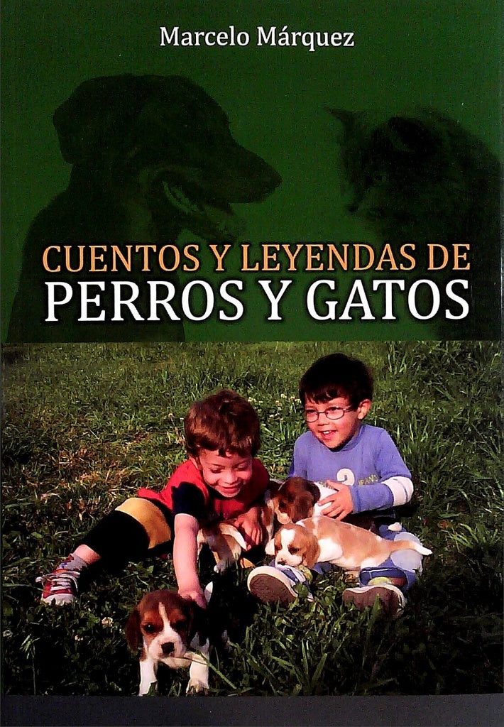 CUENTOS Y LEYENDAS DE PERROS Y GATOS.. | MARCELO MARQUEZ