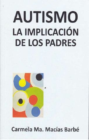 AUTISMO LA IMPLICACION DE LOS PADRES * | CARMELA Ma. MACIAS BARBE