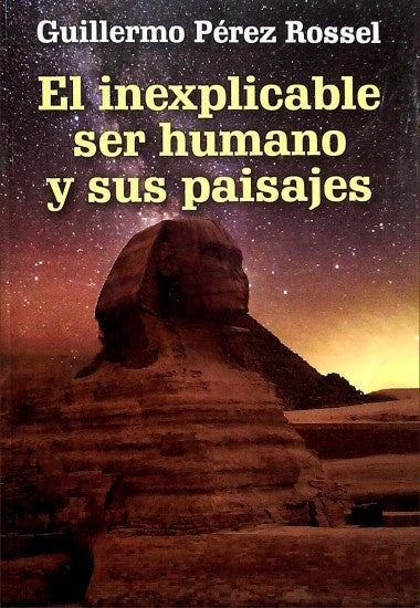 EL INEXPLICABLE SER HUMANO Y SUS PAISAJES | GUILLERMO PEREZ ROSSEL