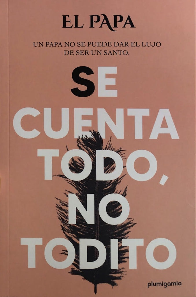 SE CUENTA TODO, NO TODITO. | EL PAPA