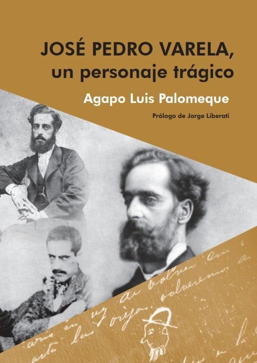 Jose Pedro Varela un personaje tragico   | AGAPO LUIS  PALOMEQUE