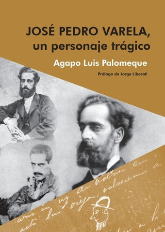 Jose Pedro Varela un personaje tragico   | AGAPO LUIS  PALOMEQUE