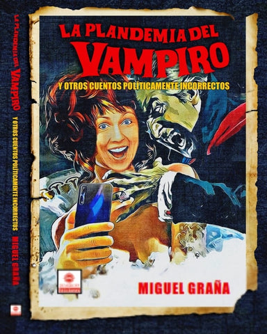 LA PLANDEMIA DEL VAMPIRO Y OTROS CUENTOS POLITICAMENTE INCORRECTOS |  MIGUEL GRAÑA