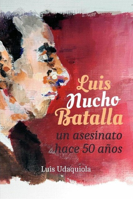 LUIS NUCHO BATALLA. UNA ASESINATO HACE 50 AÑOS | Luis  Udaquiola