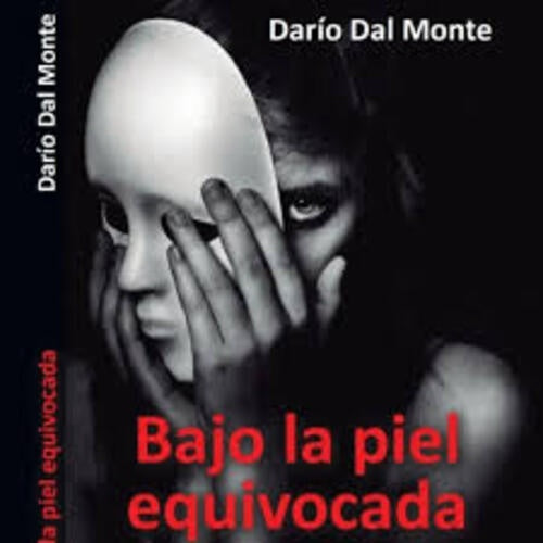 BAJO LA PIEL EQUIVOCADA.. | DARIO DAL MONTE