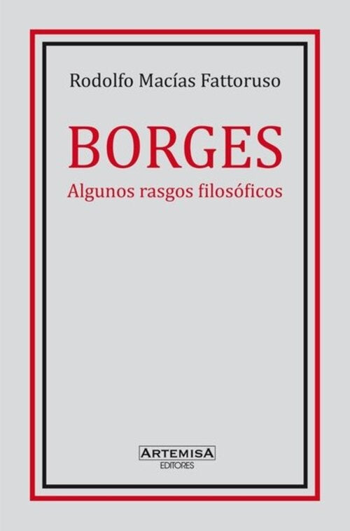 BORGES. ALGUNOS RASGOS FILOSOFICOS.. | RODOLFO  MACÍAS-FATTORUSO