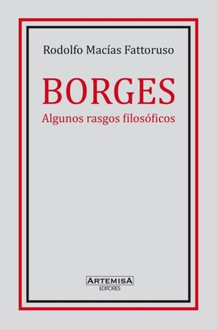 BORGES. ALGUNOS RASGOS FILOSOFICOS.. | RODOLFO  MACÍAS-FATTORUSO