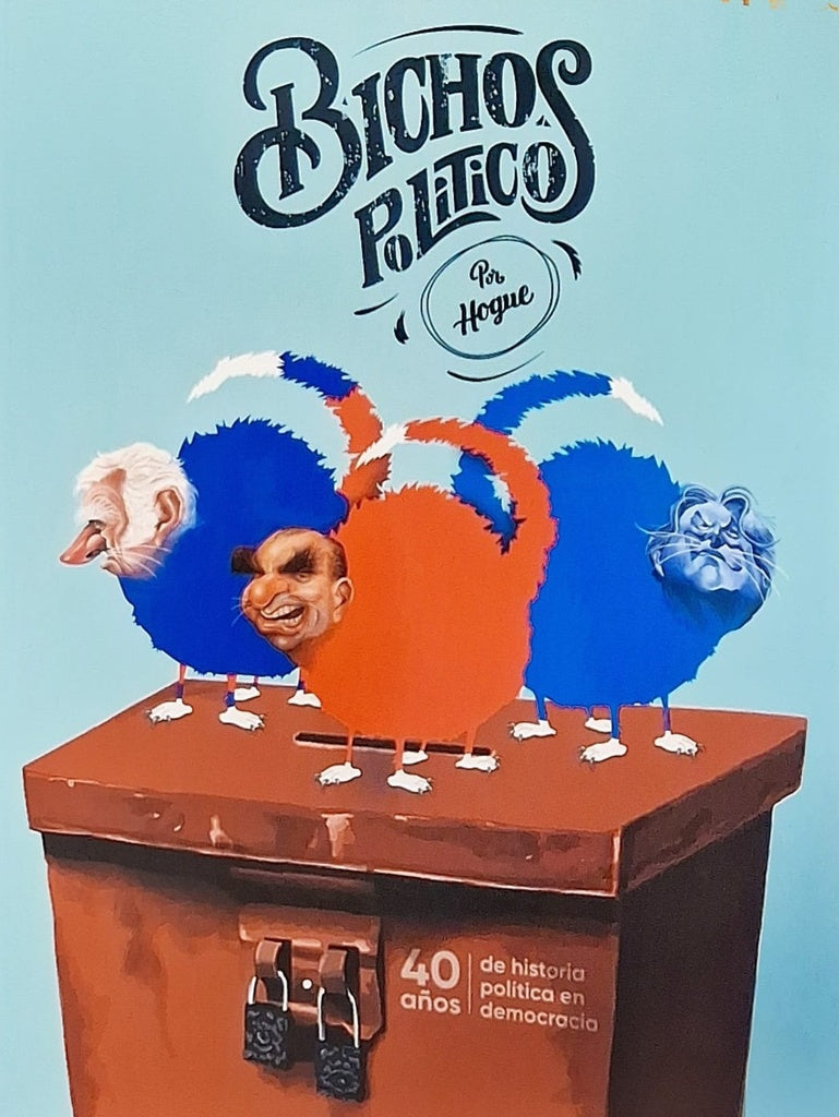 BICHOS POLÍTICOS. 40 AÑOS DE HISTORIA POLÍTICA EN DEMOCRACIA..