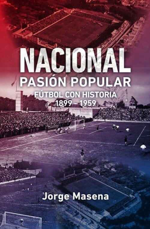 NACIONAL, PASION POPULAR 1899 - 1959.. | JORGE MASENA
