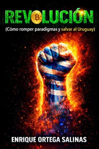 REVOLUCION. COMO ROMPER PARADIGMAS Y SALVAR AL URUGUAY.. | Enrique  Ortega Salinas
