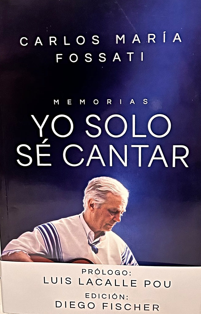 MEMORIAS. YO SOLO SE CANTAR | CARLOS MARIA FOSSATI