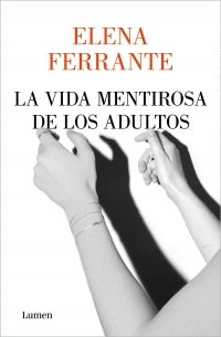 LA VIDA MENTIROSA DE LOS ADULTOS.. | Elena Ferrante