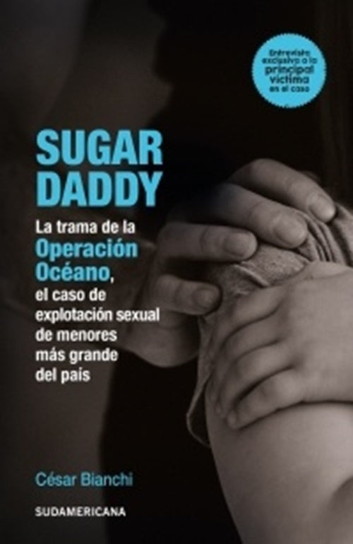SUGAR DADDY. LA TRAMA DE LA OPERACION OCÉANO* | César Bianchi