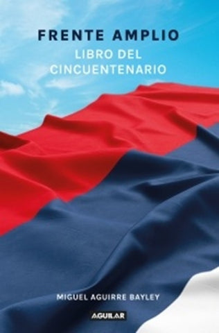 FRENTE AMPLIO. LIBRO DEL CINCUENTENARIO*.. | Miguel  Aguirre Bayley