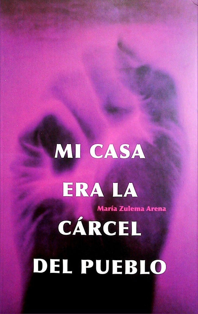 MI CASA ERA LA CARCEL DEL PUEBLO..* |  MARIA ZULEMA ARENA