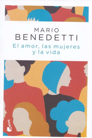 EL AMOR, LAS MUJERES Y LA VIDA. | MARIO BENEDETTI