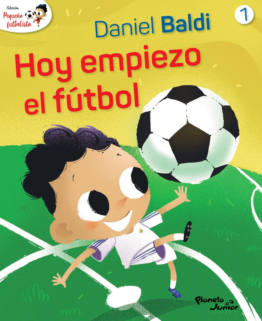 PEQUEÑO FUTBOLISTA 1. HOY EMPIEZO EL FÚTBOL.. | Daniel  Baldi