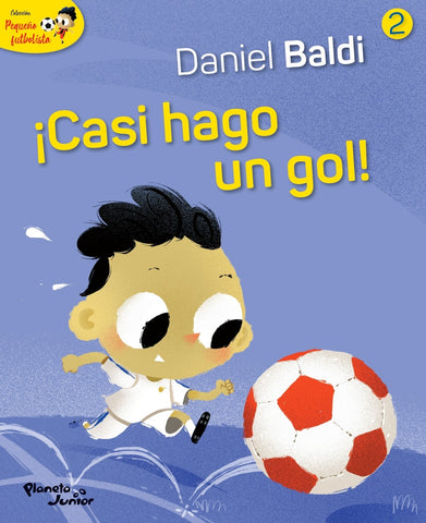 PEQUEÑO FUTBOLISTA 2. ¡CASI HAGO UN GOL!..* | Daniel  Baldi