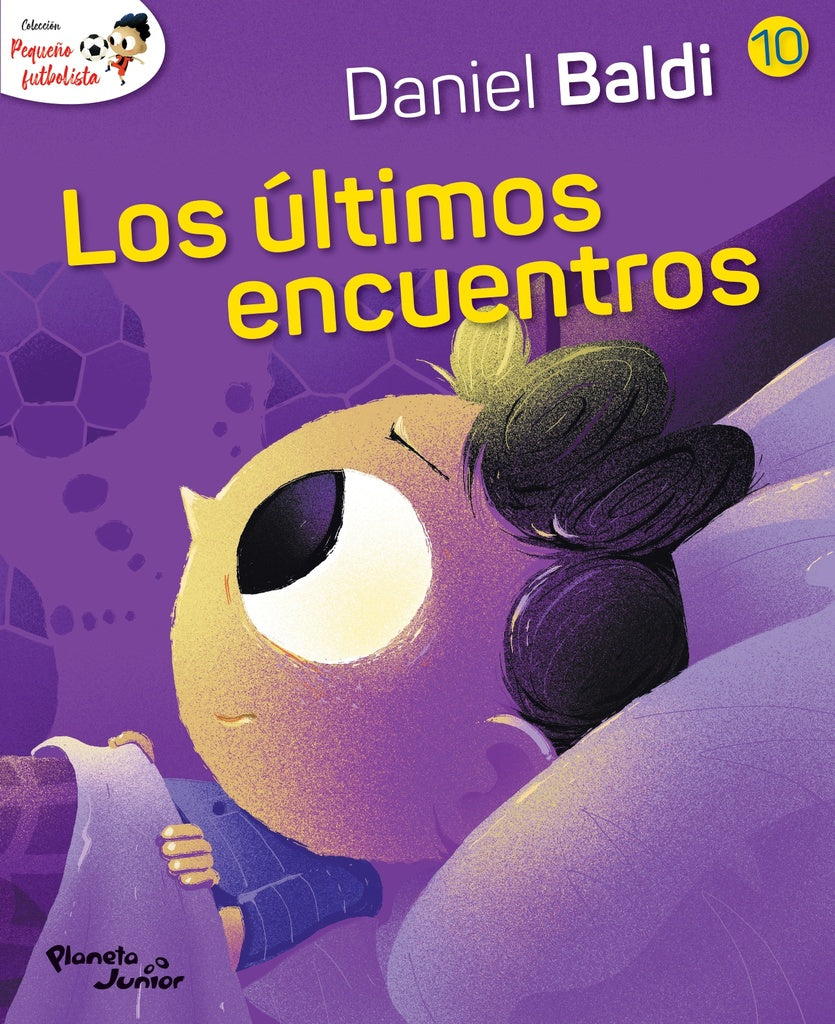 PEQUEÑO FUTBOLISTA 10. LOS ÚLTIMOS ENCUENTROS.. | Daniel  Baldi