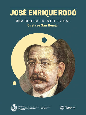JOSÉ ENRIQUE RODÓ. UNA BIOGRAFÍA INTELECTUAL*.. | Gustavo San Román