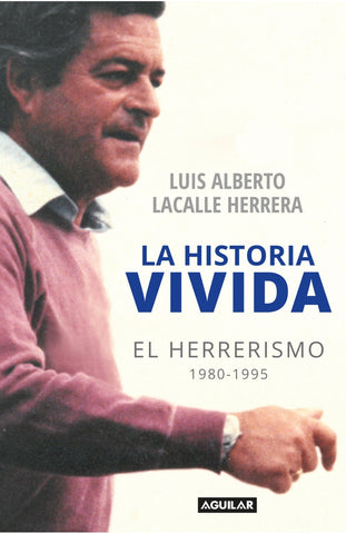 LA HISTORIA VIVIDA*.. | Luis Alberto  Lacalle Herrera
