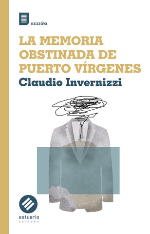 LA MEMORIA OBSTINADA DE PUERTO VÍRGENES.. | CLAUDIO INVERNIZZI