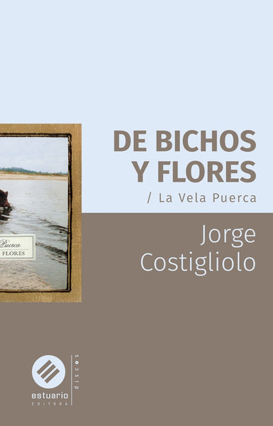 DE BICHOS Y FLORES. LA VELA PUERCA.. | JORGE  COSTIGLIOLO