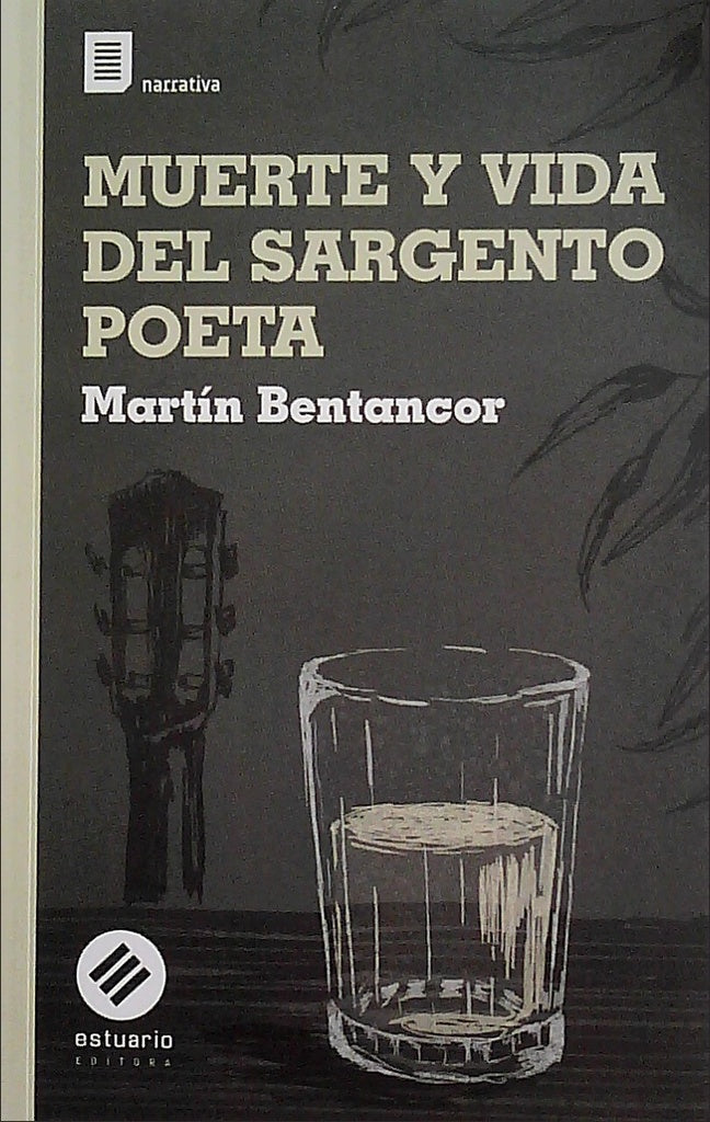 MUERTE Y VIDA DEL SARGENTO POETA | MartÍn Bentancor