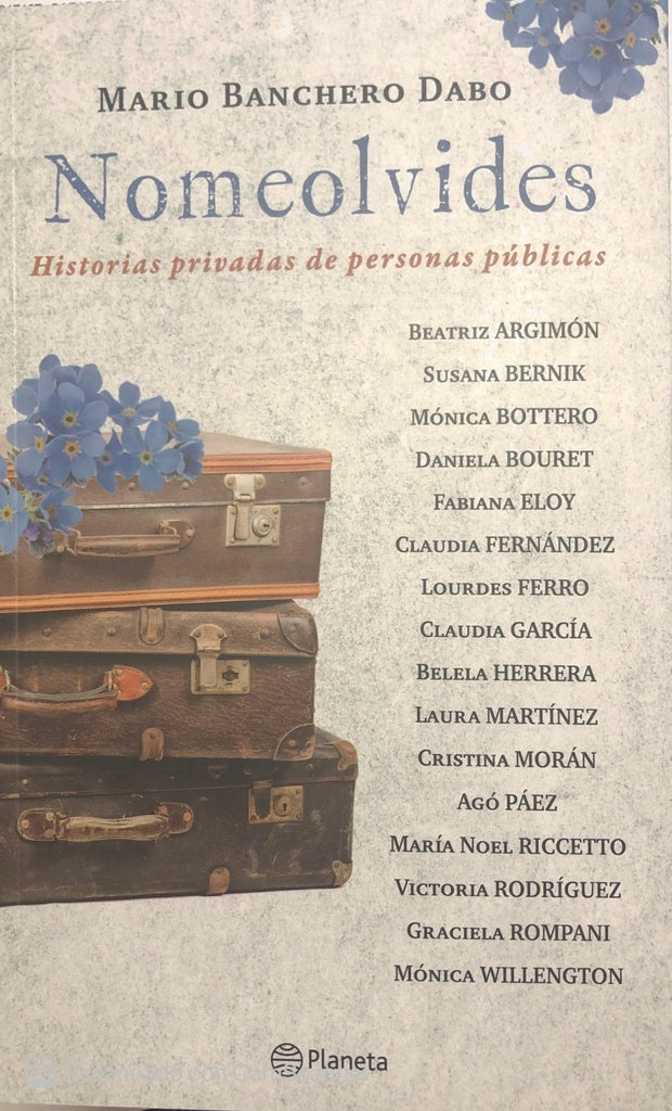 NOMEOLVIDES. HISTORIAS PRIVADAS DE PERSONAS PÚBLICAS*.. | MARIO  BANCHERO DABO