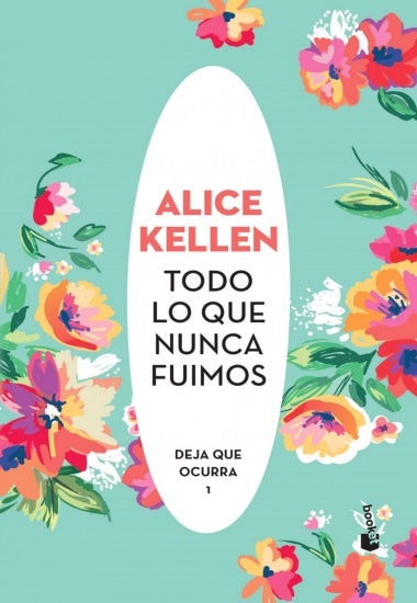 TODO LO QUE NUNCA FUIMOS. DEJA QUE OCURRA 1* | Alice  Kellen