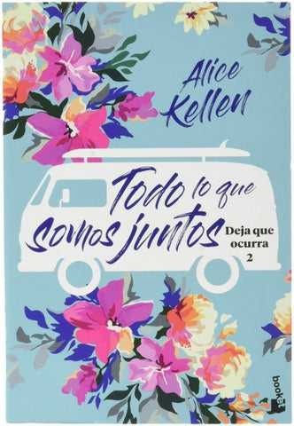 TODO LO QUE SOMOS JUNTOS: DEJA QUE OCURRA 2.. | Alice  Kellen