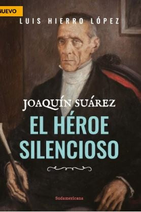 JOAQUÍN SUÁREZ - EL HÉROE SILENCIOSO*.. | Luis  Hierro López